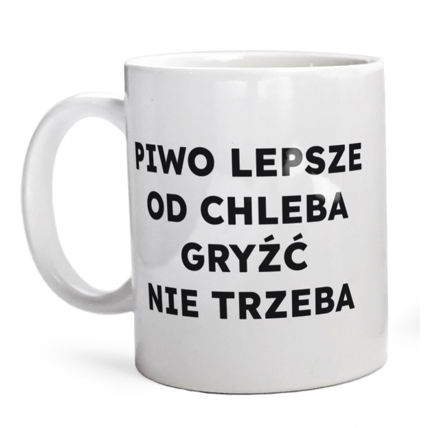 PIWO LEPSZE OD CHLEBA GRYŹĆ NIE TRZEBA  - Kubek Biały