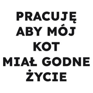 PRACUJĘ ABY MÓJ KOT MIAŁ GODNE ŻYCIE  - Kubek Biały