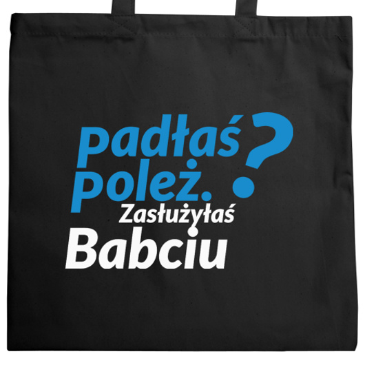 Padłaś Poleż - Zasłużyłaś Babciu - Torba Na Zakupy Czarna