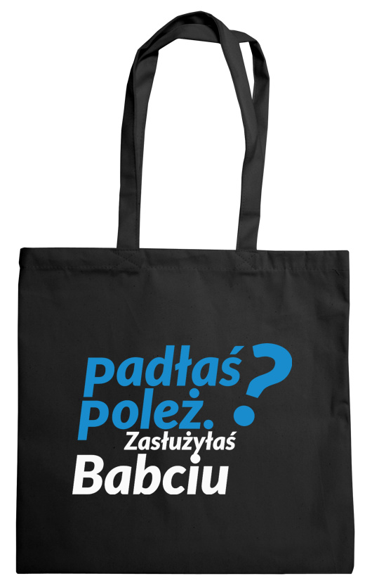 Padłaś Poleż - Zasłużyłaś Babciu - Torba Na Zakupy Czarna