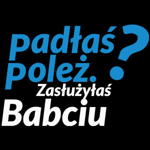 Padłaś Poleż - Zasłużyłaś Babciu - Torba Na Zakupy Czarna