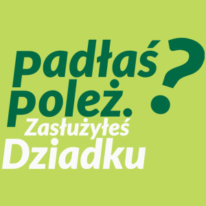 Padłeś Poleż - Zasłużyłeś Dziadku - Męska Koszulka Jasno Zielona