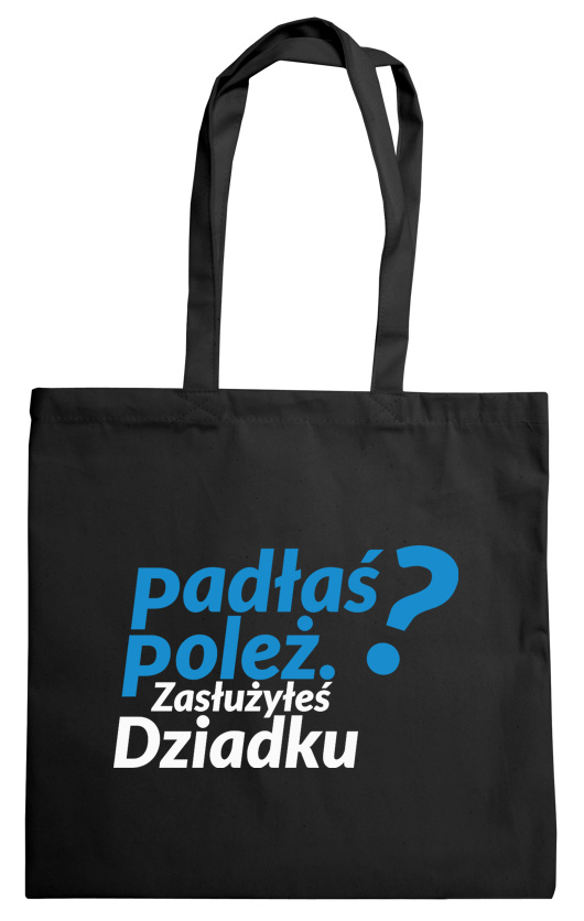 Padłeś Poleż - Zasłużyłeś Dziadku - Torba Na Zakupy Czarna