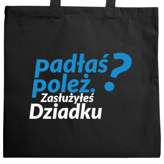 Padłeś Poleż - Zasłużyłeś Dziadku - Torba Na Zakupy Czarna