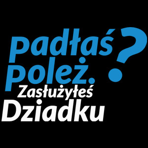 Padłeś Poleż - Zasłużyłeś Dziadku - Torba Na Zakupy Czarna