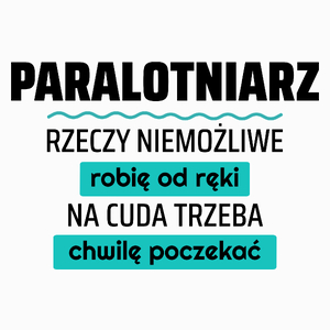 Paralotniarz - Rzeczy Niemożliwe Robię Od Ręki - Na Cuda Trzeba Chwilę Poczekać - Poduszka Biała