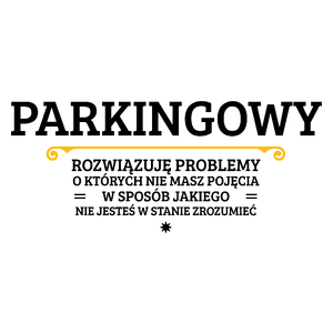 Parkingowy - Rozwiązuje Problemy O Których Nie Masz Pojęcia - Kubek Biały