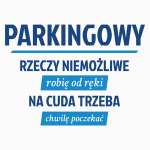 Parkingowy - Rzeczy Niemożliwe Robię Od Ręki - Na Cuda Trzeba Chwilę Poczekać - Poduszka Biała