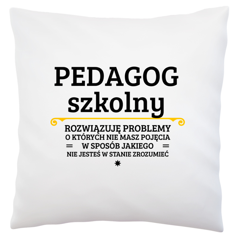 Pedagog Szkolny - Rozwiązuje Problemy O Których Nie Masz Pojęcia - Poduszka Biała