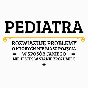 Pediatra - Rozwiązuje Problemy O Których Nie Masz Pojęcia - Poduszka Biała