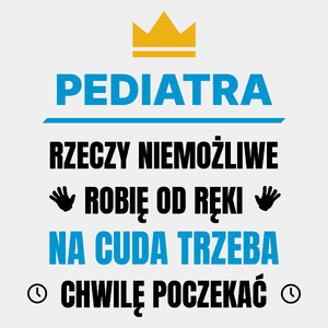 Pediatra Rzeczy Niemożliwe Robię Od Ręki - Męska Koszulka Biała