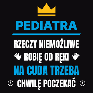 Pediatra Rzeczy Niemożliwe Robię Od Ręki - Męska Koszulka Czarna