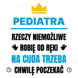 Pediatra Rzeczy Niemożliwe Robię Od Ręki - Kubek Biały