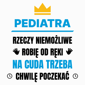 Pediatra Rzeczy Niemożliwe Robię Od Ręki - Poduszka Biała