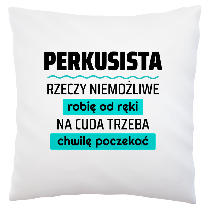 Perkusista - Rzeczy Niemożliwe Robię Od Ręki - Na Cuda Trzeba Chwilę Poczekać - Poduszka Biała