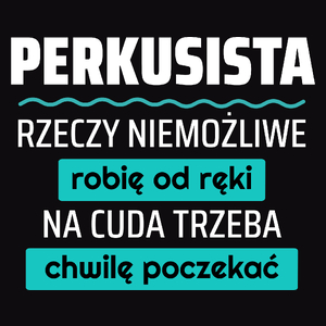 Perkusista - Rzeczy Niemożliwe Robię Od Ręki - Na Cuda Trzeba Chwilę Poczekać - Męska Bluza z kapturem Czarna