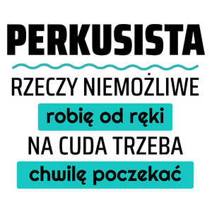 Perkusista - Rzeczy Niemożliwe Robię Od Ręki - Na Cuda Trzeba Chwilę Poczekać - Kubek Biały