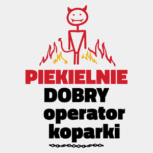 Piekielnie Dobry Operator Koparki - Męska Koszulka Biała