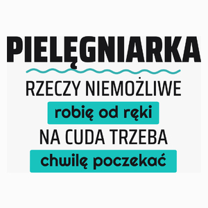 Pielęgniarka - Rzeczy Niemożliwe Robię Od Ręki - Na Cuda Trzeba Chwilę Poczekać - Poduszka Biała