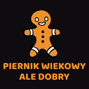 Piernik Wiekowy Ale Dobry - Męska Bluza Czarna