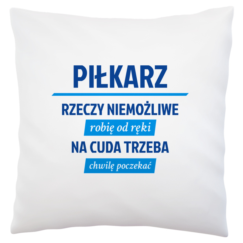 Piłkarz - Rzeczy Niemożliwe Robię Od Ręki - Na Cuda Trzeba Chwilę Poczekać - Poduszka Biała