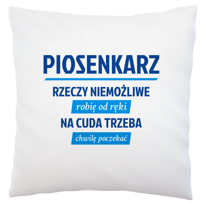 Piosenkarz - Rzeczy Niemożliwe Robię Od Ręki - Na Cuda Trzeba Chwilę Poczekać - Poduszka Biała