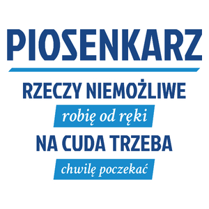 Piosenkarz - Rzeczy Niemożliwe Robię Od Ręki - Na Cuda Trzeba Chwilę Poczekać - Kubek Biały