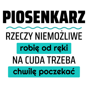 Piosenkarz - Rzeczy Niemożliwe Robię Od Ręki - Na Cuda Trzeba Chwilę Poczekać - Kubek Biały