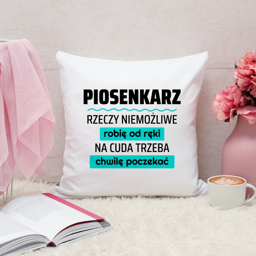 Piosenkarz - Rzeczy Niemożliwe Robię Od Ręki - Na Cuda Trzeba Chwilę Poczekać - Poduszka Biała