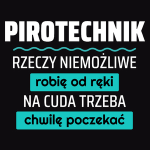 Pirotechnik - Rzeczy Niemożliwe Robię Od Ręki - Na Cuda Trzeba Chwilę Poczekać - Męska Koszulka Czarna