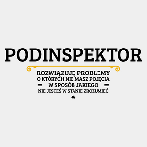 Podinspektor - Rozwiązuje Problemy O Których Nie Masz Pojęcia - Męska Koszulka Biała