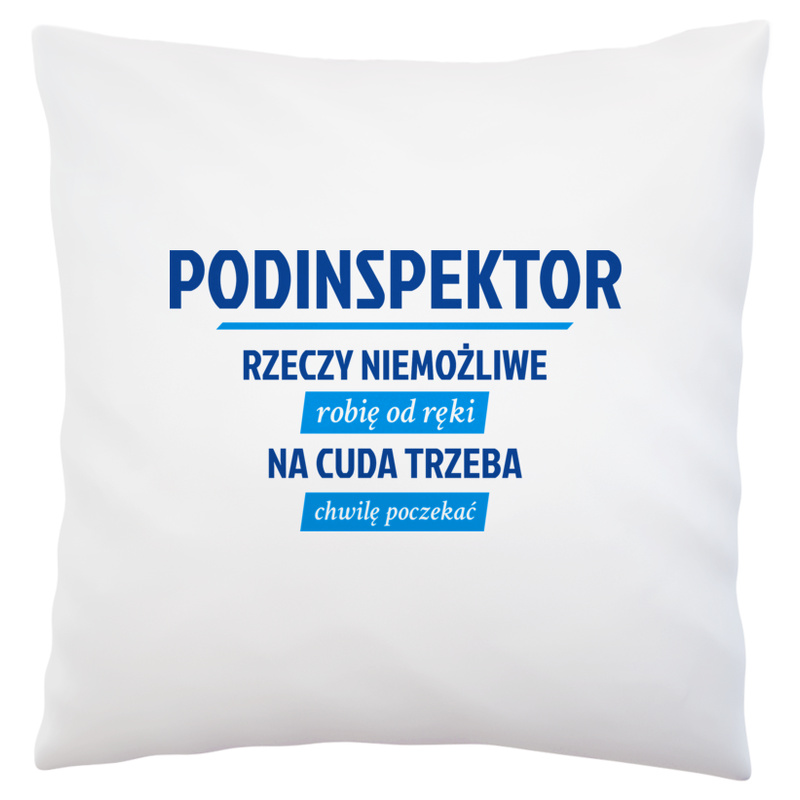 Podinspektor - Rzeczy Niemożliwe Robię Od Ręki - Na Cuda Trzeba Chwilę Poczekać - Poduszka Biała