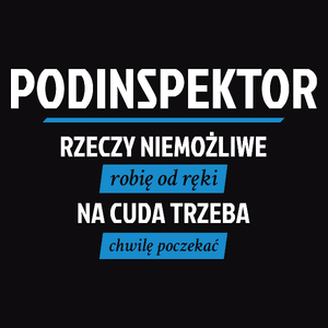 Podinspektor - Rzeczy Niemożliwe Robię Od Ręki - Na Cuda Trzeba Chwilę Poczekać - Męska Koszulka Czarna