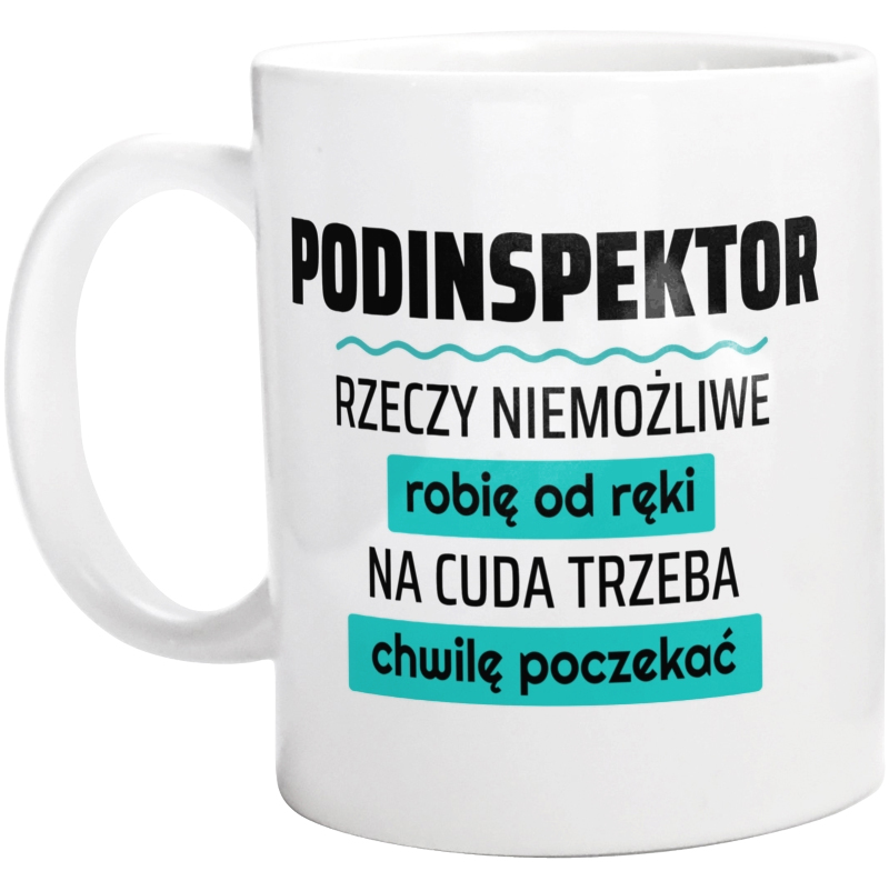 Podinspektor - Rzeczy Niemożliwe Robię Od Ręki - Na Cuda Trzeba Chwilę Poczekać - Kubek Biały