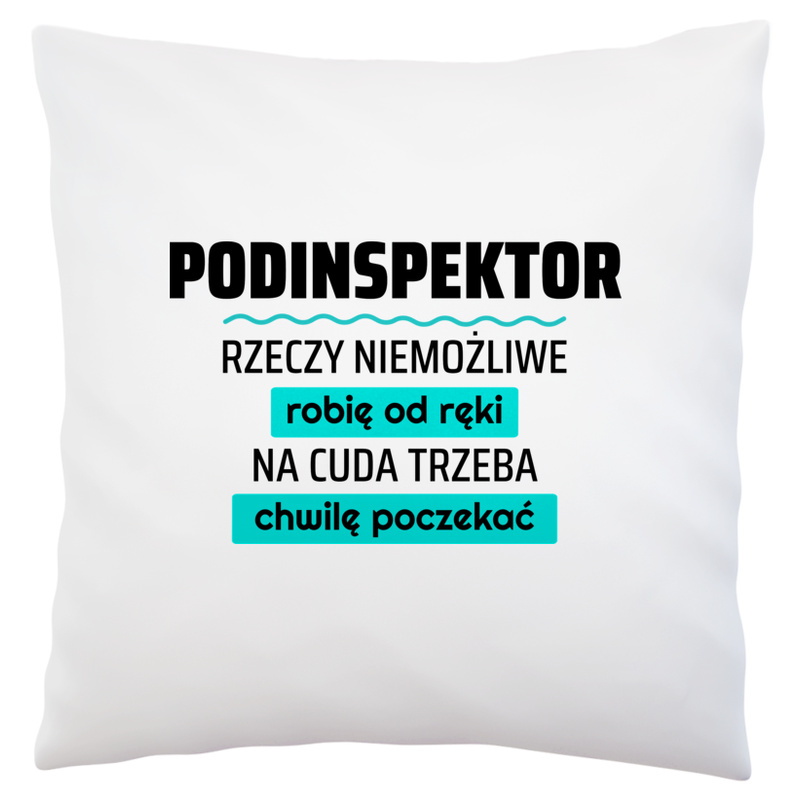 Podinspektor - Rzeczy Niemożliwe Robię Od Ręki - Na Cuda Trzeba Chwilę Poczekać - Poduszka Biała