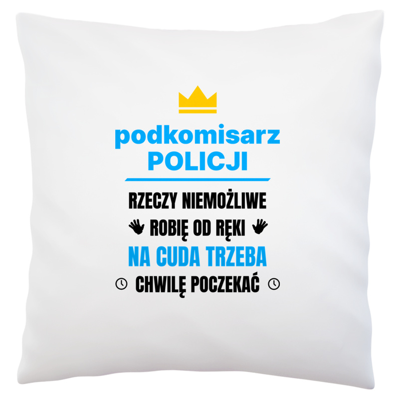 Podkomisarz Policji Rzeczy Niemożliwe Robię Od Ręki - Poduszka Biała