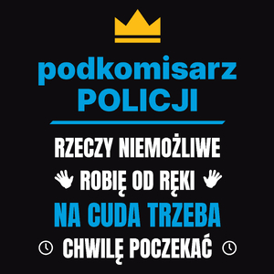 Podkomisarz Policji Rzeczy Niemożliwe Robię Od Ręki - Męska Koszulka Czarna