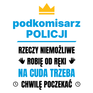 Podkomisarz Policji Rzeczy Niemożliwe Robię Od Ręki - Kubek Biały