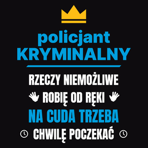 Policjant Kryminalny Rzeczy Niemożliwe Robię Od Ręki - Męska Koszulka Czarna