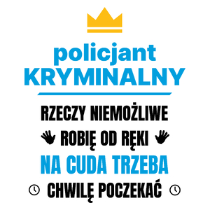 Policjant Kryminalny Rzeczy Niemożliwe Robię Od Ręki - Kubek Biały