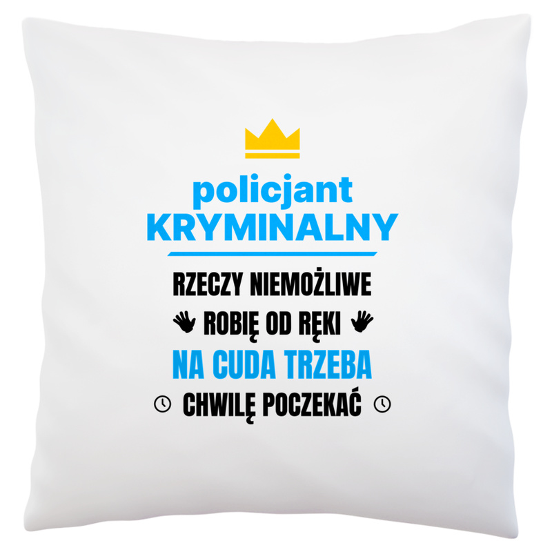 Policjant Kryminalny Rzeczy Niemożliwe Robię Od Ręki - Poduszka Biała