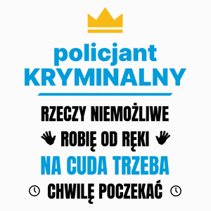 Policjant Kryminalny Rzeczy Niemożliwe Robię Od Ręki - Poduszka Biała