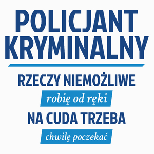 Policjant Kryminalny - Rzeczy Niemożliwe Robię Od Ręki - Na Cuda Trzeba Chwilę Poczekać - Poduszka Biała