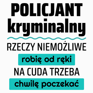 Policjant Kryminalny - Rzeczy Niemożliwe Robię Od Ręki - Na Cuda Trzeba Chwilę Poczekać - Poduszka Biała