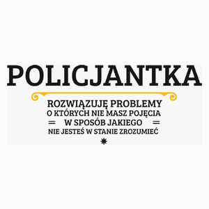 Policjantka - Rozwiązuje Problemy O Których Nie Masz Pojęcia - Poduszka Biała