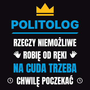 Politolog Rzeczy Niemożliwe Robię Od Ręki - Męska Koszulka Czarna