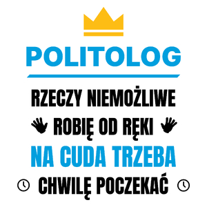 Politolog Rzeczy Niemożliwe Robię Od Ręki - Kubek Biały