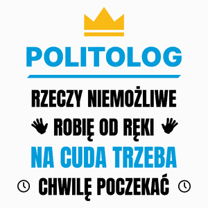 Politolog Rzeczy Niemożliwe Robię Od Ręki - Poduszka Biała