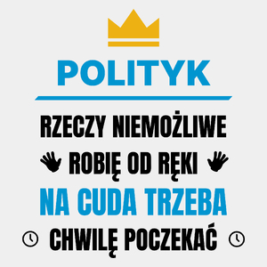 Polityk Rzeczy Niemożliwe Robię Od Ręki - Męska Koszulka Biała