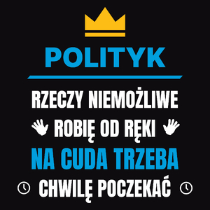 Polityk Rzeczy Niemożliwe Robię Od Ręki - Męska Koszulka Czarna